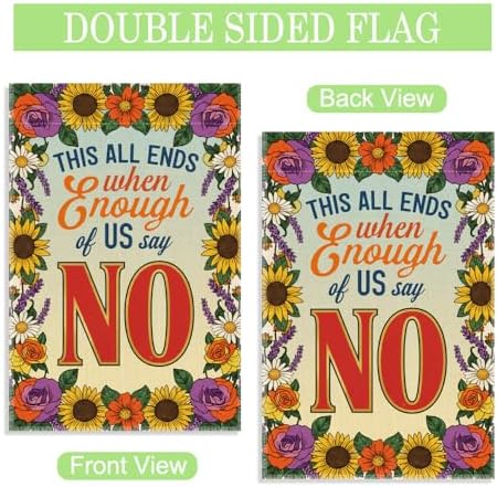 This All Ends When Enough of Us Say No Garden Flag, 12 x 18 Inch Double Sided Floral Inspirational Outdoor Garden Porch Yard Flag, Feminist Empowerment Gifts for Women Mom BFF Friend Activist