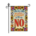 This All Ends When Enough of Us Say No Garden Flag, 12 x 18 Inch Double Sided Floral Inspirational Outdoor Garden Porch Yard Flag, Feminist Empowerment Gifts for Women Mom BFF Friend Activist