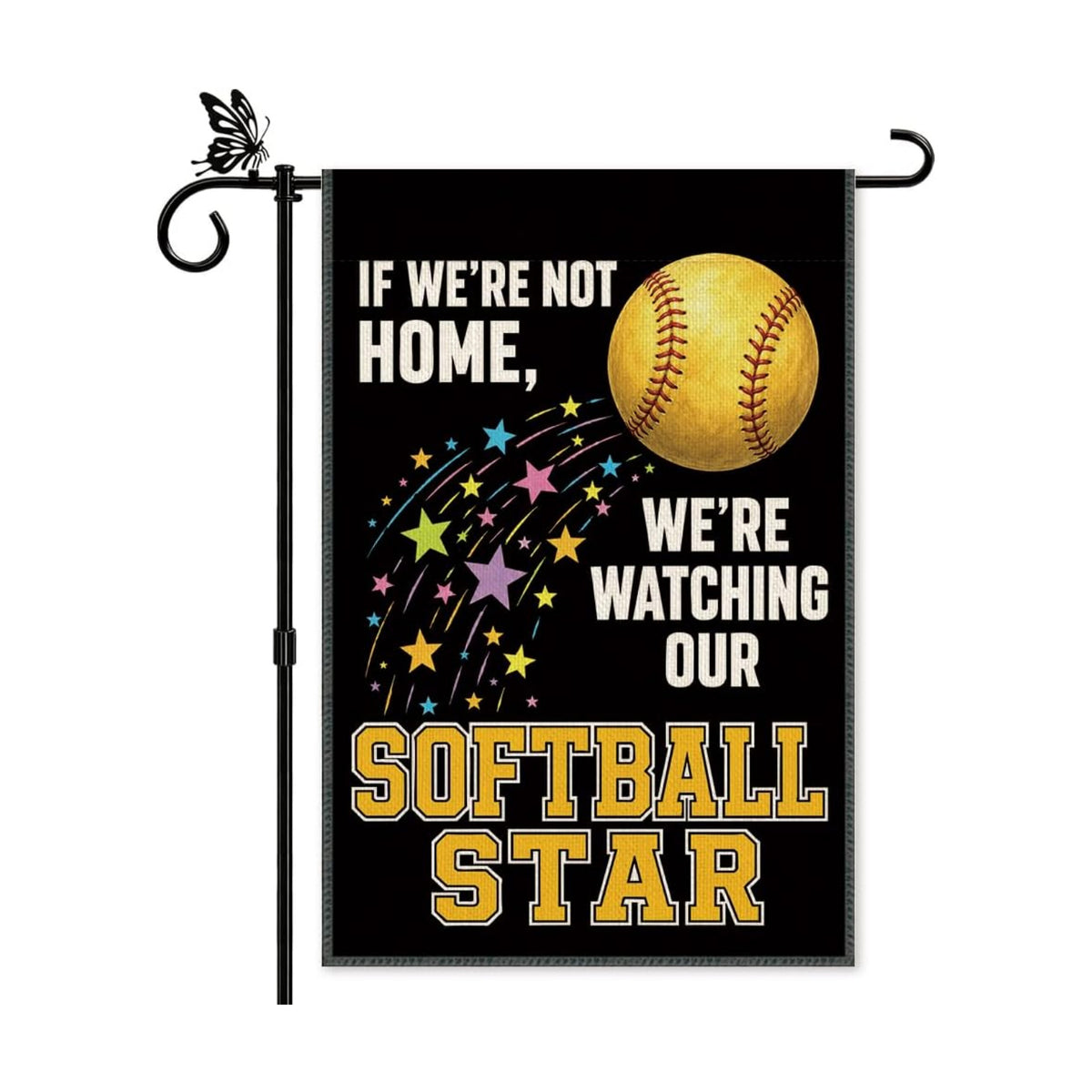 Funny If We're Not Home We're Watching Our Softball Star Garden Flag